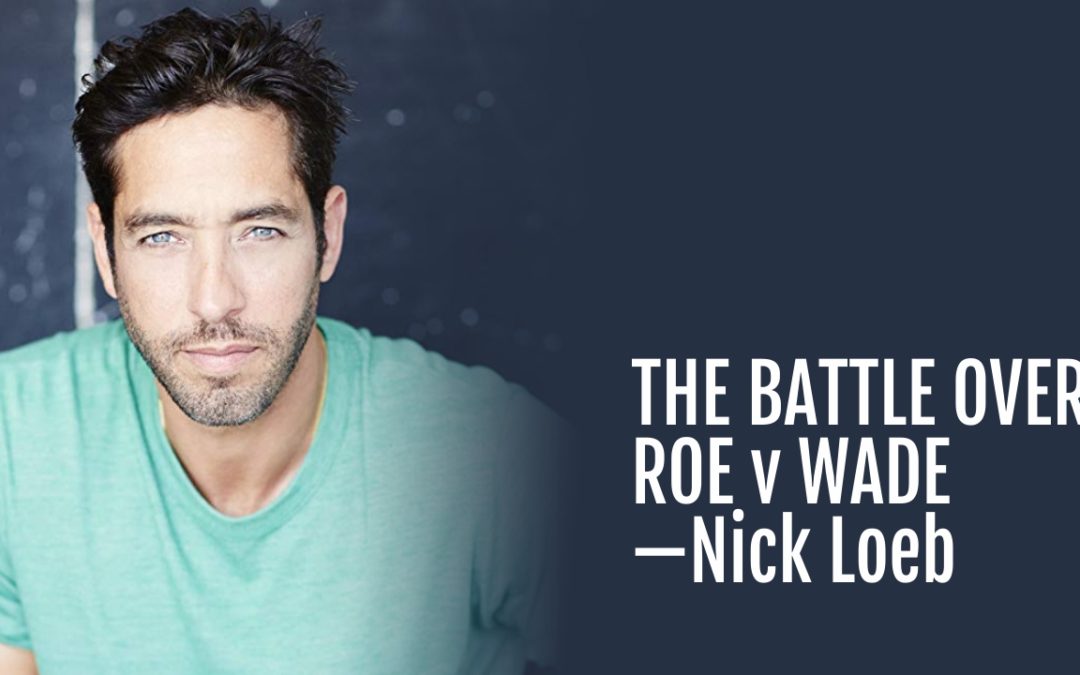 #112: The Battle Over Roe v Wade—Nick Loeb