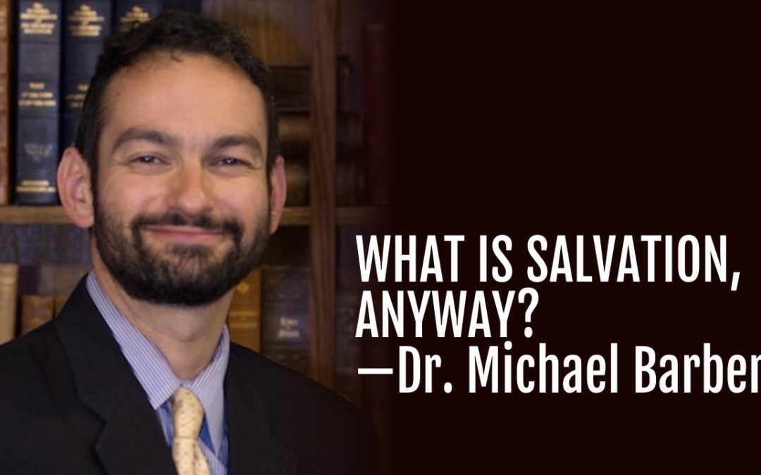#129: What is Salvation, Anyway?—Dr. Michael Barber