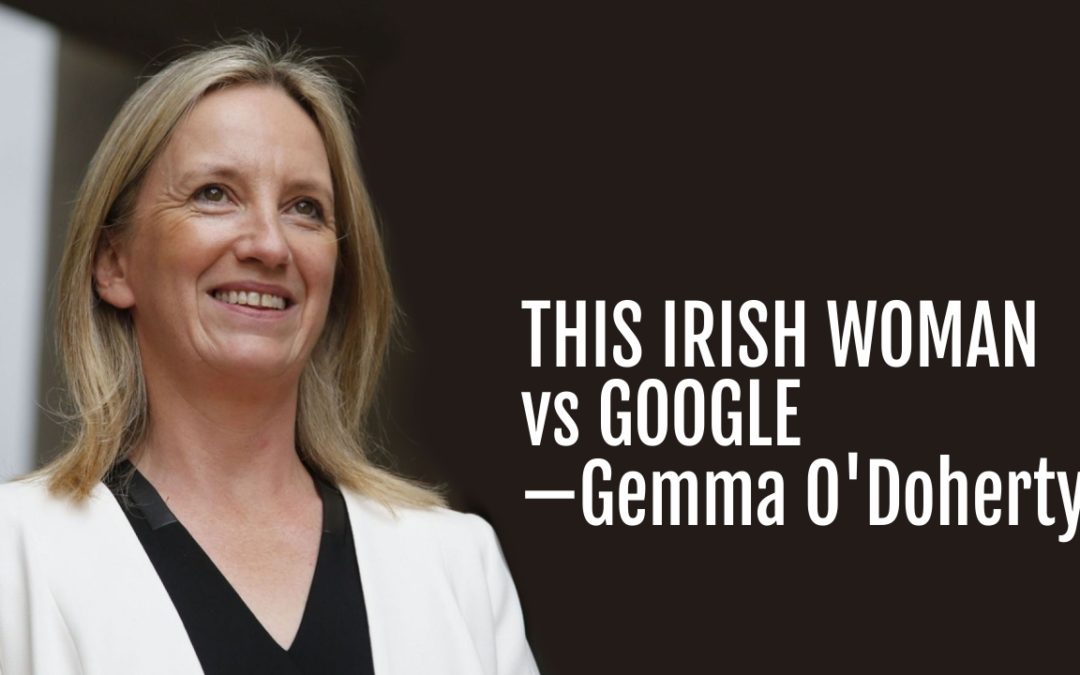 #140: This Irish Woman vs Google—Gemma O’Doherty