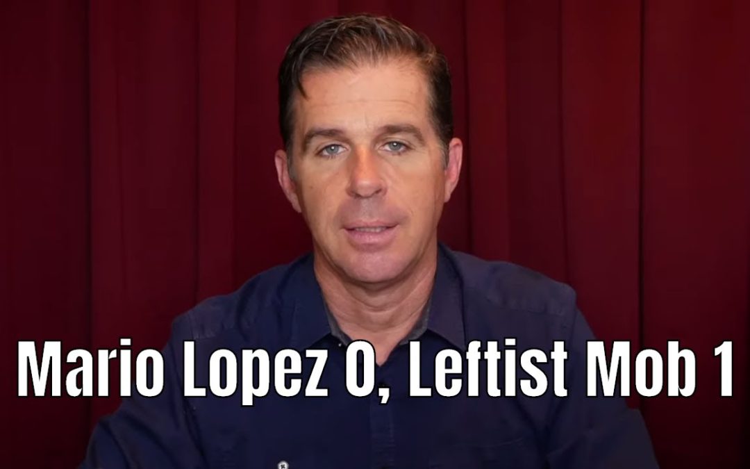 Mario Lopez 0, Leftist Mob 1