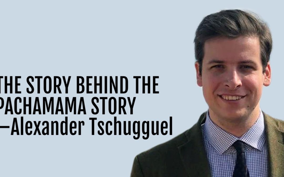 #158: The Story Behind the Pachamama Story—Alexander Tschugguel