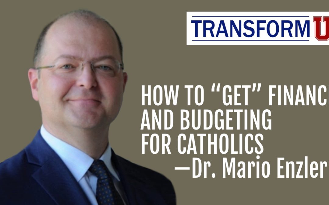 TransformU—Finance and Budgeting for Catholics with Dr. Mario Enzler