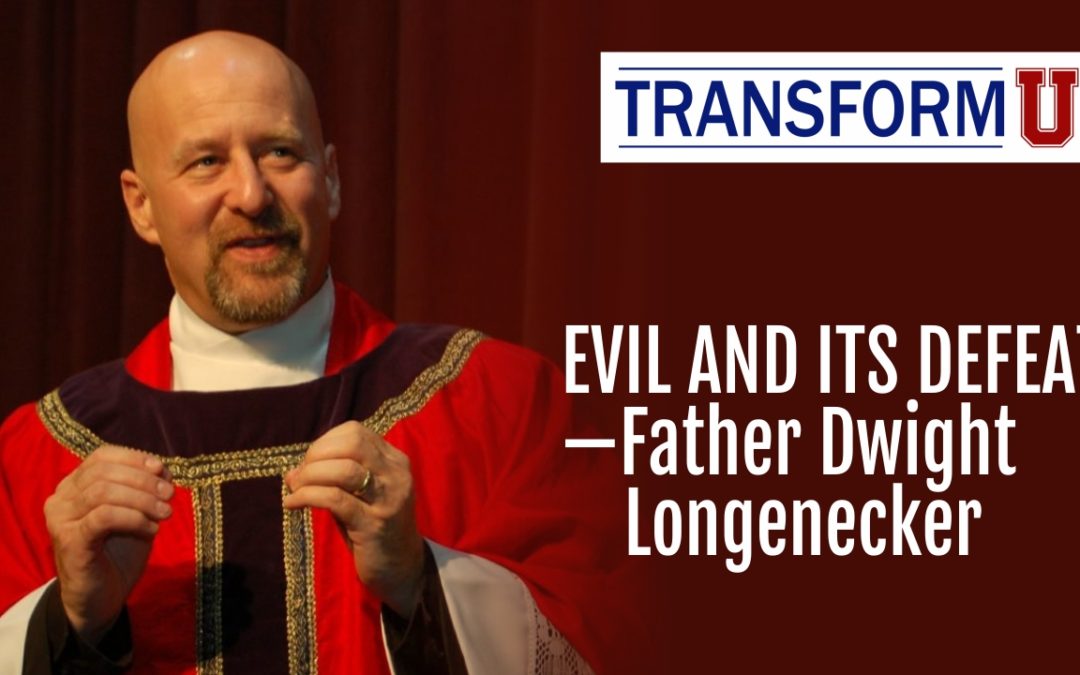 TransformU—Evil and its Defeat With Father Dwight Longenecker