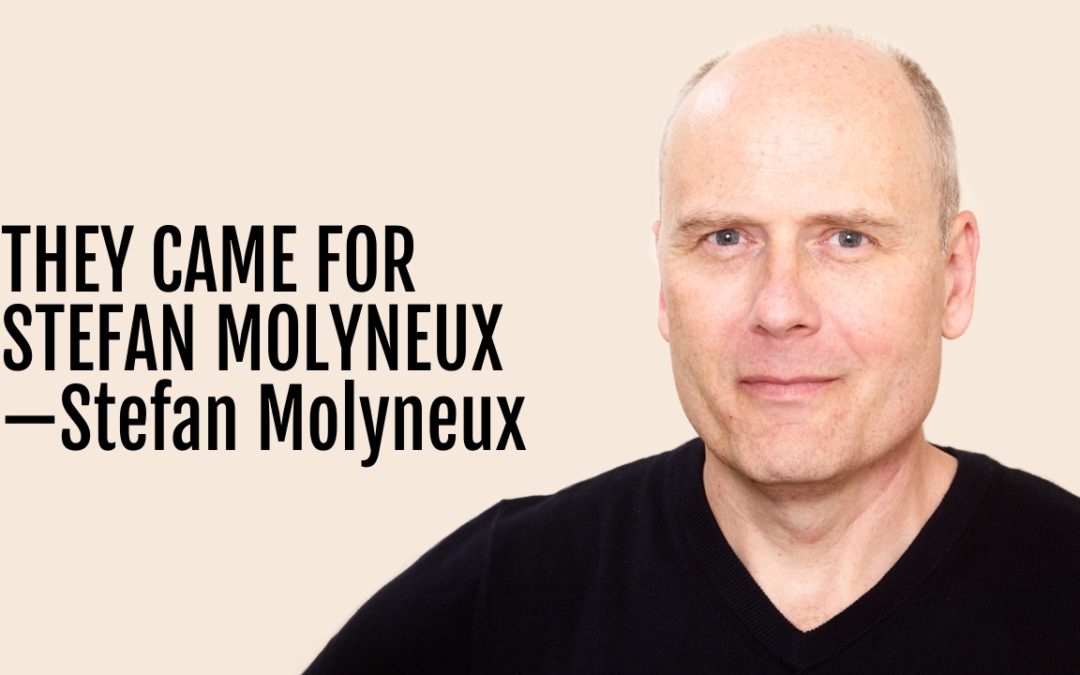 #188: They Came for Stefan Molyneux—Stefan Molyneux