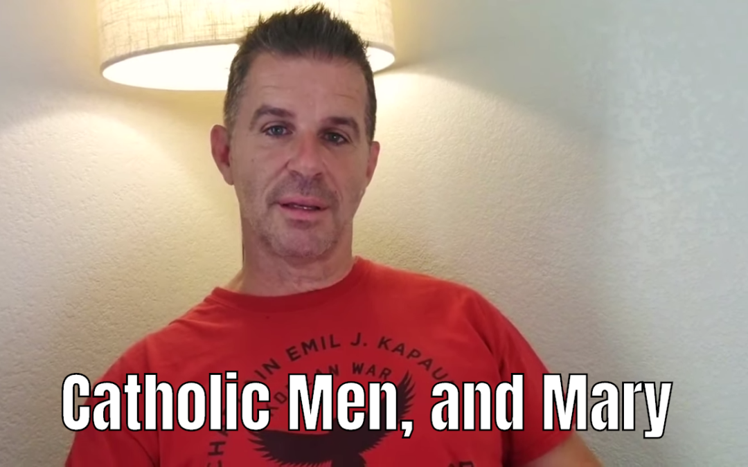 Catholic Men, and Mary