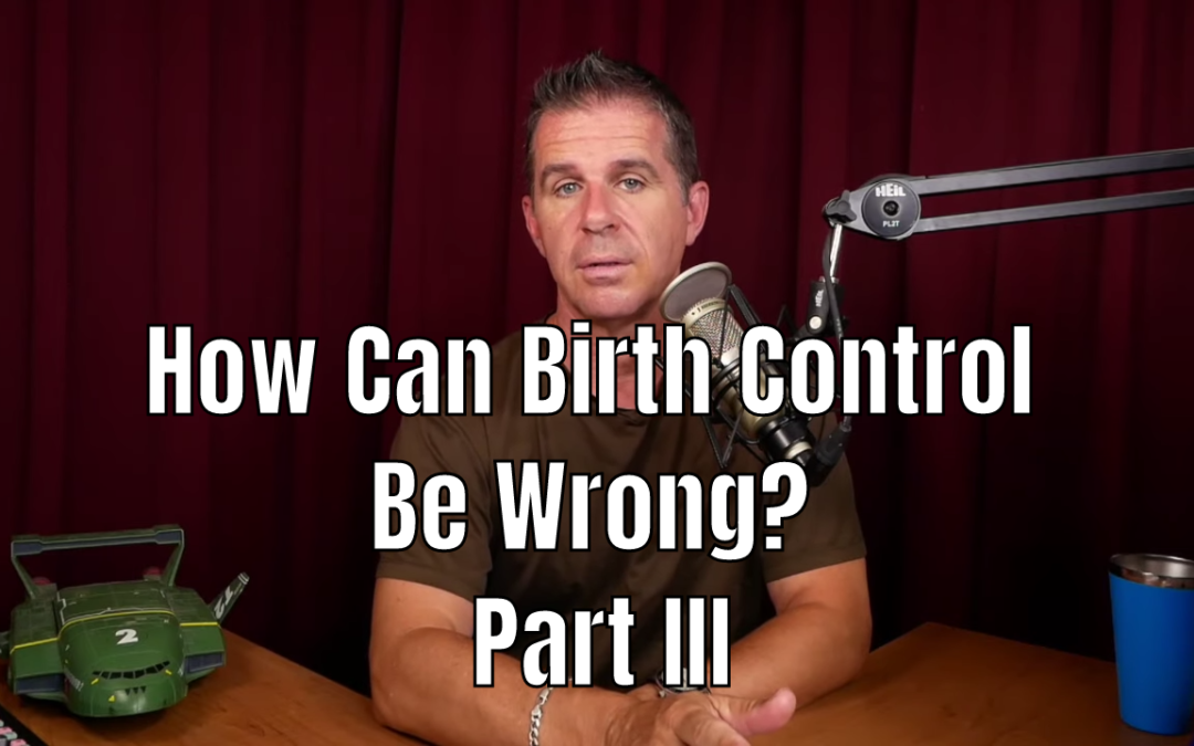 How Can Birth Control Be Wrong? Part III