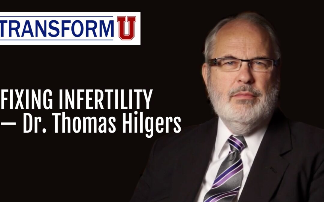 TransformU—Fixing Infertility with Dr. Thomas Hilgers