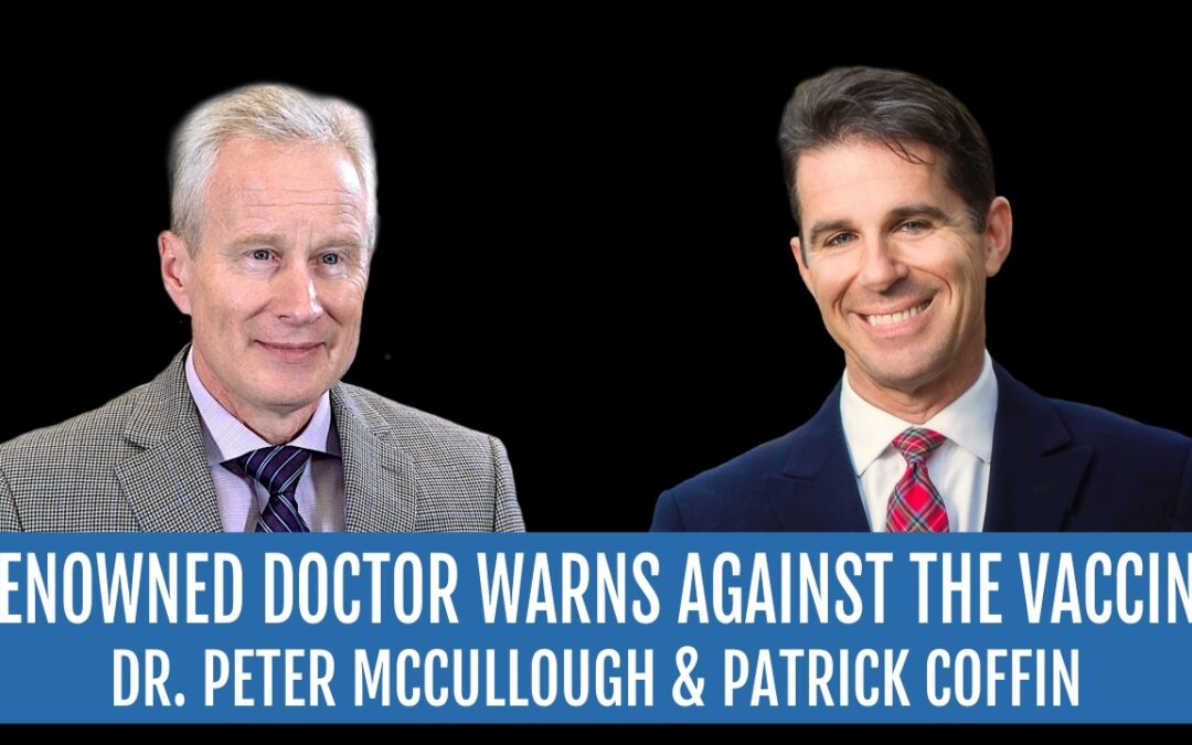 #351: Top Cardiac Doctor Warns Against the Vaccine—Dr. Peter McCullough