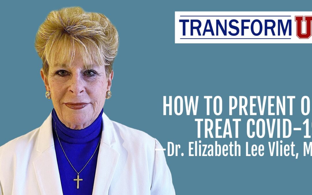 TransformU— How to Prevent or Treat Covid-19 With Dr. Elizabeth Lee Vliet, MD