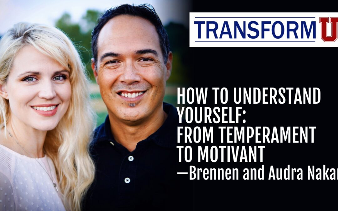 TransformU— How to Understand Yourself:  From Temperament to Motivant With Brennen and Audra Nakane