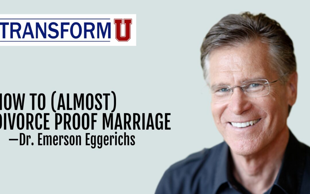 TransformU—How to (Almost) Divorce-Proof Marriage—Dr. Emerson Eggerichs