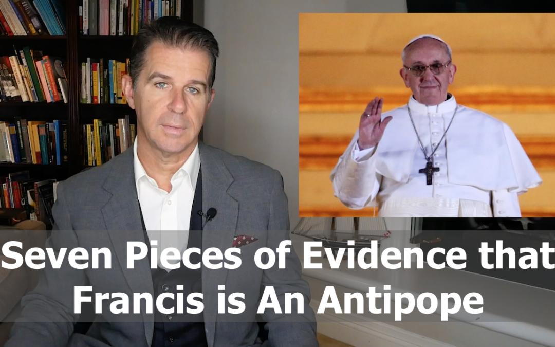 Seven Pieces of Evidence That Francis Is an Antipope