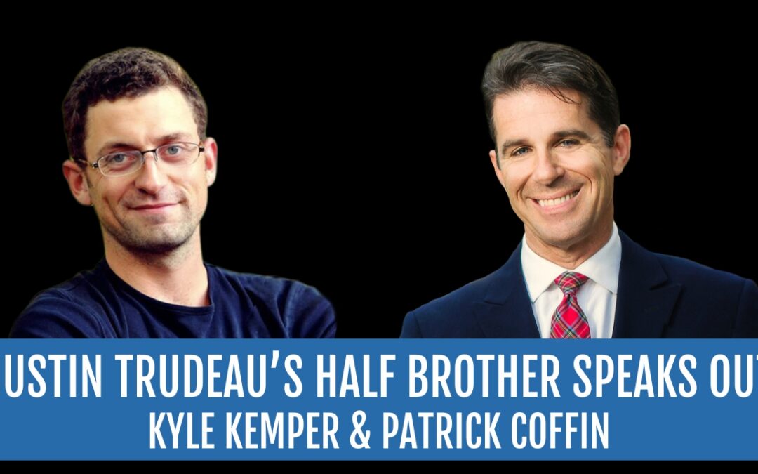 #381:  Justin Trudeau’s Half Brother Speaker Out—Kyle Kemper