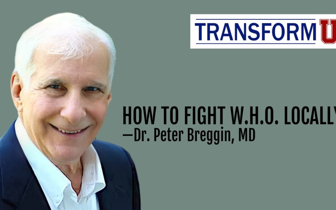 TransformU— How to Stop the WHO—Dr. Peter Breggin, MD