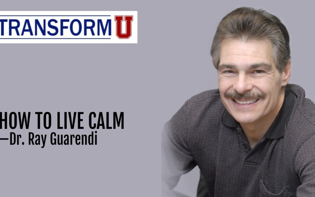 TransformU— How to Live Calm With Dr. Ray Guarendi